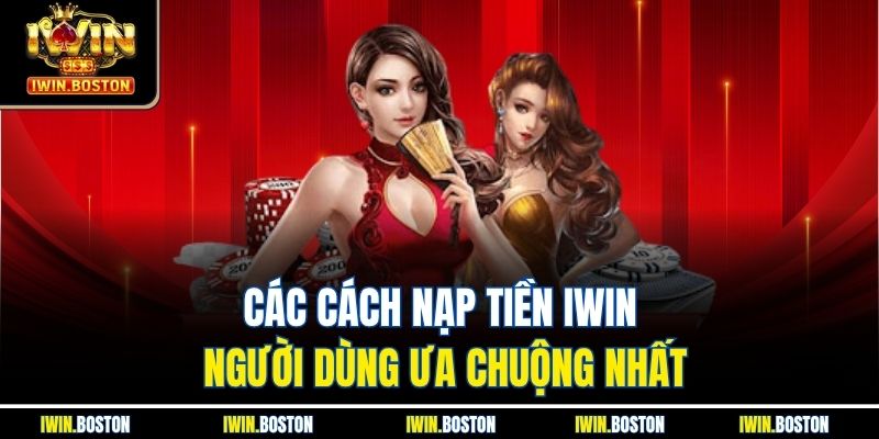 Các cách nạp tiền iwin người dùng ưa chuộng nhất