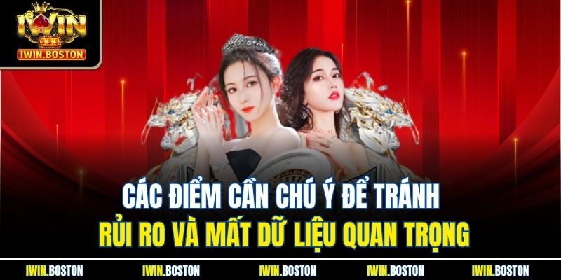 Các điểm cần chú ý để tránh rủi ro và mất dữ liệu quan trọng