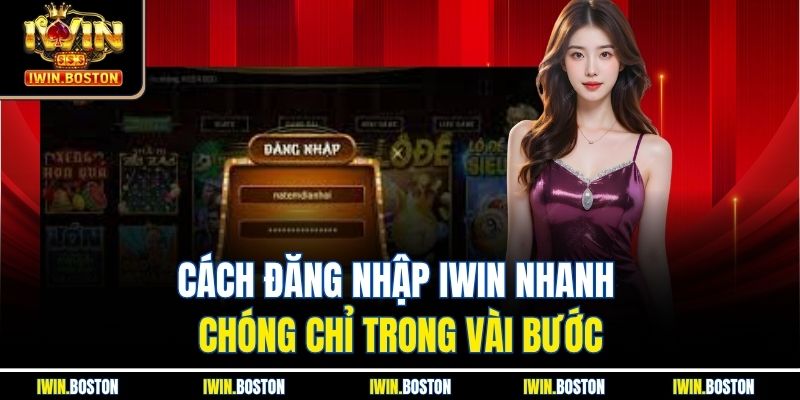 Cách đăng nhập iwin nhanh chóng chỉ trong vài bước