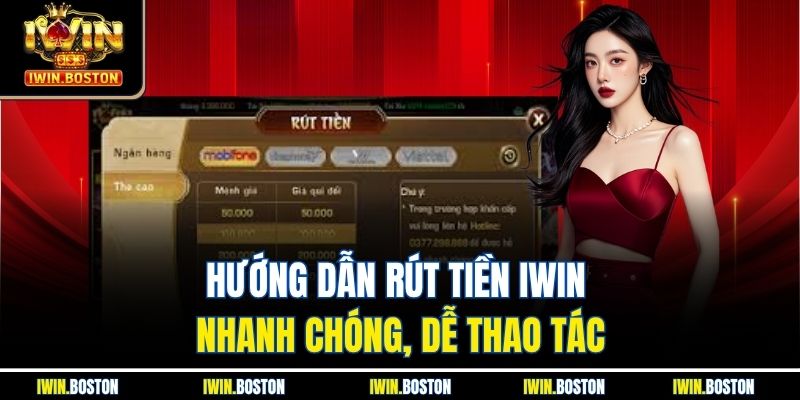 Hướng dẫn rút tiền iwin nhanh chóng, dễ thao tác