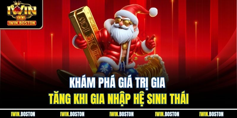 Khám phá giá trị gia tăng khi gia nhập hệ sinh thái