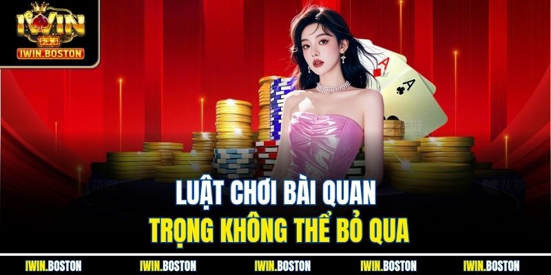 Luật chơi bài quan trọng không thể bỏ qua