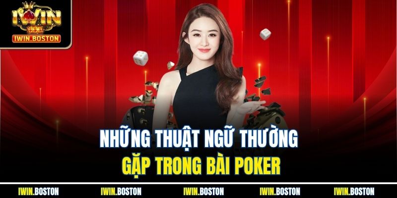 Những thuật ngữ thường gặp trong bài poker