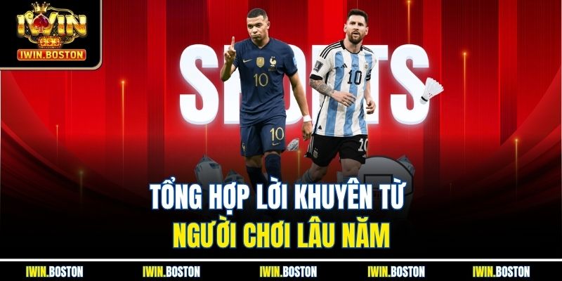 Tổng hợp lời khuyên từ người chơi lâu năm