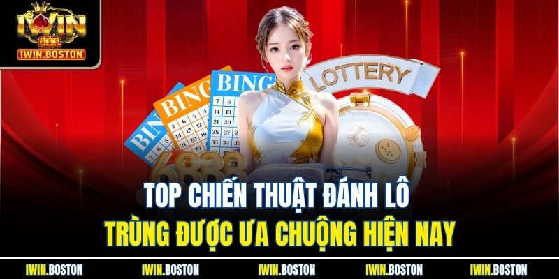 Top chiến thuật đánh lô trùng được ưa chuộng hiện nay